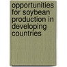 Opportunities for soybean production in developing countries by S. van Berkum