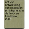 Actuele ontwikkeling van resultaten en inkomens in de land- en tuin-bouw, 2008 by W.H. van Everdingen