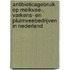 Antibioticagebruik op melkvee-, varkens- en pluimveebedrijven in Nederland