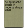 De agrarische sector in Nederland naar 2020 door H.J. Silvis