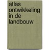 Atlas ontwikkeling in de landbouw by J.H.A. Hillebrand