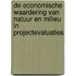 De economische waardering van natuur en milieu in projectevaluaties