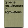 Groene reststromen in agroketens door M.W. Hoogeveen