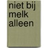 Niet bij melk alleen