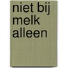 Niet bij melk alleen by J.J.E. Wien