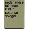 Nederlandse tuinbouw kijkt in Spaanse spiegel by J. Wijnands