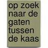 Op zoek naar de gaten tussen de kaas door Onbekend