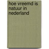 Hoe vreemd is natuur in Nederland door S. van der Kroon