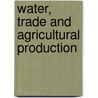 Water, trade and agricultural production door J. Bade