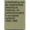 Ontwikkeling van de Nederlandse akkerbouw, melkvee- en varkenshouderij in Europees verband 1990-1996 door Onbekend