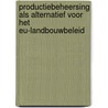 Productiebeheersing als alternatief voor het EU-landbouwbeleid door P.J.J. Veenendaal