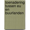 Toenadering tussen EU en buurlanden door S. van Berkum