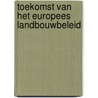 Toekomst van het Europees landbouwbeleid door Onbekend