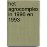 Het agrocomplex in 1990 en 1993 by M.G.A. van Leeuwen