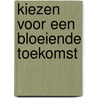 Kiezen voor een bloeiende toekomst door M.D. Hack