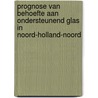 Prognose van behoefte aan ondersteunend glas in Noord-Holland-noord door J.S. Buurma