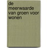 De meerwaarde van groen voor wonen door M.G.A. van Leeuwen