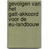 Gevolgen van het GATT-akkoord voor de EU-landbouw door S. van Berkum