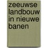 Zeeuwse landbouw in nieuwe banen