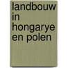 Landbouw in hongarye en polen by Berkum