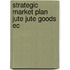 Strategic market plan jute jute goods ec