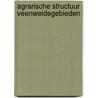 Agrarische structuur veenweidegebieden by Rudolf Dekker