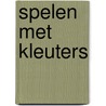Spelen met kleuters door Onbekend