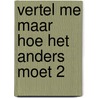 Vertel me maar hoe het anders moet 2 door B. Malmberg