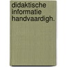 Didaktische informatie handvaardigh. by Molenveld