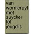 Van wormcruyt met suycker tot jeugdlit.