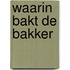 Waarin bakt de bakker