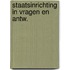 Staatsinrichting in vragen en antw.