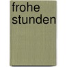 Frohe stunden door Joode