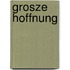 Grosze hoffnung