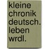 Kleine chronik deutsch. leben wrdl.