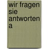 Wir fragen sie antworten a by Eriks