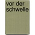 Vor der schwelle