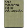 Onze moedertaal oef. by bekn.spraakk. by Apeldoorn