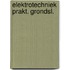 Elektrotechniek prakt. grondsl.