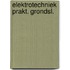 Elektrotechniek prakt. grondsl.