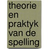 Theorie en praktyk van de spelling by Apeldoorn