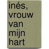 Inés, vrouw van mijn hart by Isabel Allende