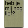 Heb je mij nog lief? by John Lloyd