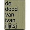 De dood van Ivan Illjitsj by Lev Nikolajevitsj Tolstoj