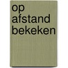 Op afstand bekeken door L.F.W. de Klerk