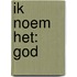 Ik noem het: God