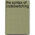 The syntax of codeswitching