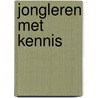 Jongleren met kennis door L.F.W. de Klerk