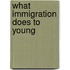 What immigration does to young
