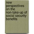 New perspectives on the non-take-up of social security benefits